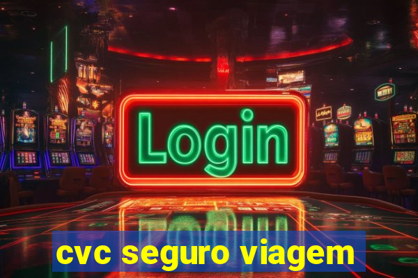 cvc seguro viagem